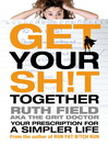 Get Your Sh!t Together (eBook): Your Prescription for a Simpler Life